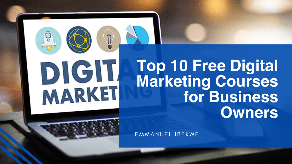 Top 10 Free Digital Marketing Courses for Business Owners Emmanuel Ibekwe