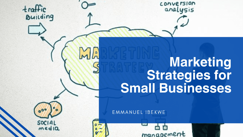 Marketing Strategies for Small Businesses Emmanuel Ibekwe